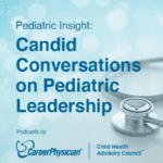 Pediatric Insight: Candid Conversations on Pediatric Leadership